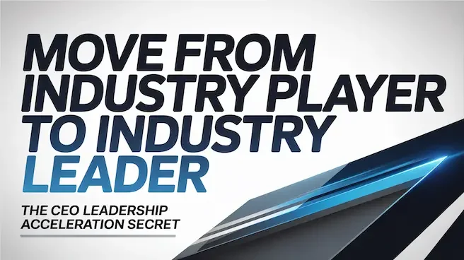 Move from Industry Player to Industry Leader